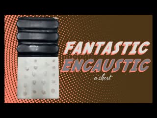 Fantastic Encaustic