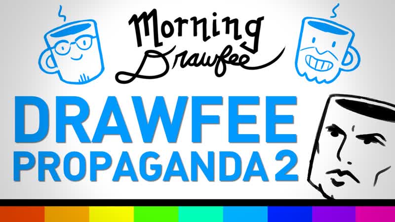Drawfee Propaganda Part 2 MORNING