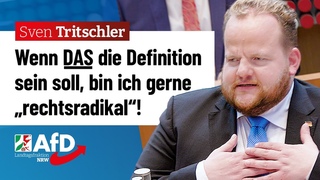 Wenn DAS die Definition sein soll, bin ich gerne rechtsradikal!  Sven Tritschler (AfD)