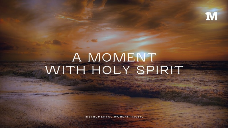 A MOMENT WITH HOLY SPIRIT Instrumental Soaking Worship Music + 1