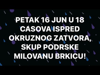 ODUZET VUKAN VUCIC !!! - PETAK 16 JUN U 18 CASOVA ISPRED OKRUZNOG ZATVORA, SKUP PODRSKE BRKICU!