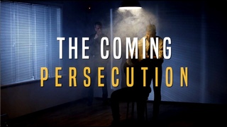 The Coming Persecution
