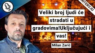 Milan Zarič-Veliki broj ljudi će stradati u gradovima!Uključujući i vas!