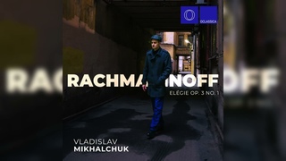 Vladislav Mikhalchuk - S. Rachmaninoff's Elgie Op. 3 No. 1