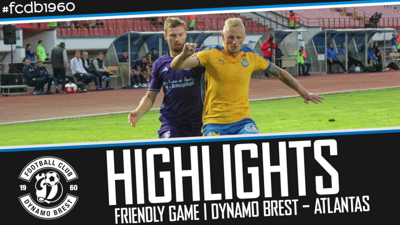 HIGHLIGHTS, FRIENDLY GAME, DYNAMO BREST