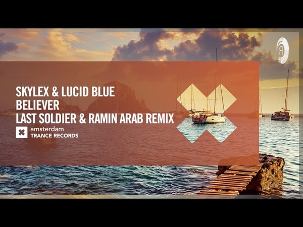 Skylex Lucid Blue Believer ( Last Soldier Ramin Arab Remix) Amsterdam Trance