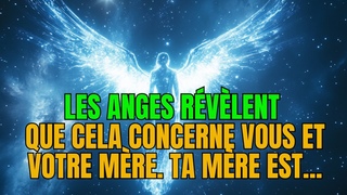 Les anges révèlent que cela concerne VOUS et VOTRE MÈRE. Votre mère est... | Message des anges