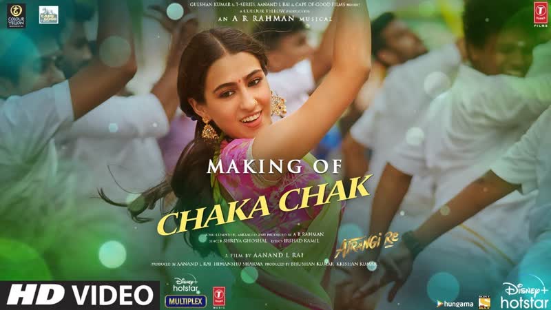 Chaka Chak ( Behind The Scenes) Atrangi Re, ARRahman Akshay K, Sara, Dhanush, Aanand L Rai, Bhushan