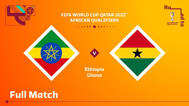 Ethiopia v Ghana, FIFA World Cup Qatar 2022 Qualifier, Full
