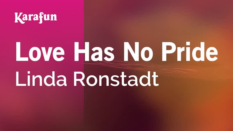 Love Has No Pride Linda Ronstadt, Karaoke Version, Kara