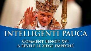 🇫🇷 INTELLIGENTI PAUCA - Comment Benoît XVI a révélé le siège empêché